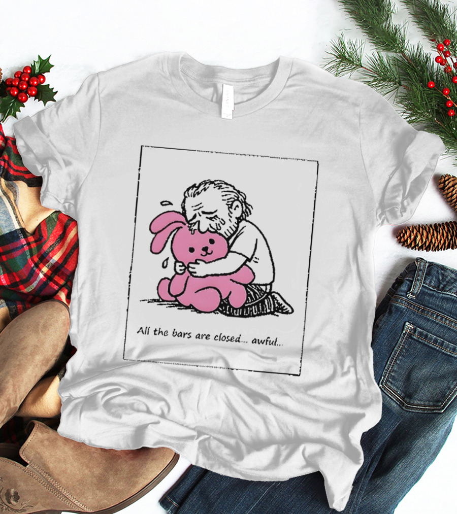 All The Bars Are Closed Awful Man Hugging Pink Bunny T-Shirt