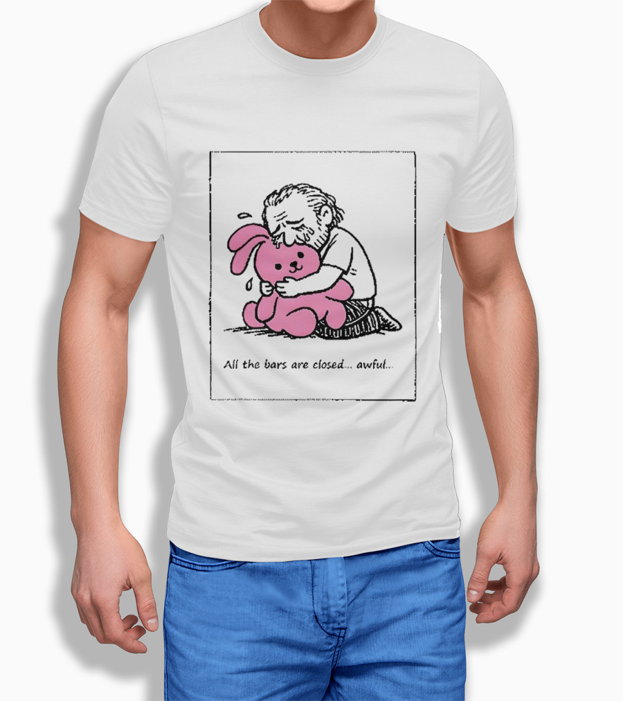 All The Bars Are Closed Awful Man Hugging Pink Bunny T-Shirt