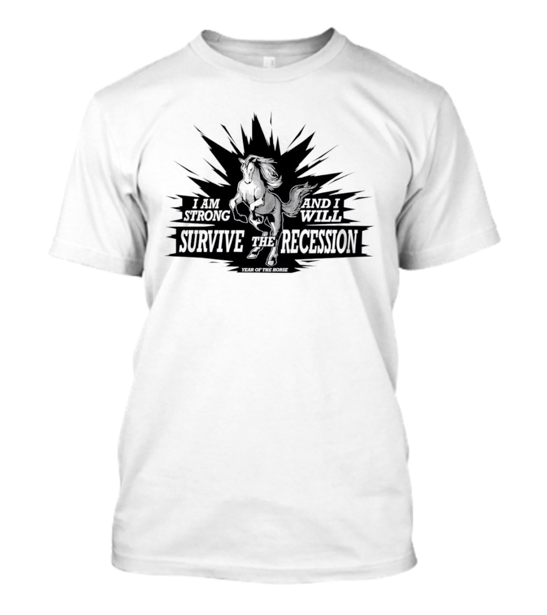 I Am Strong And I Will Survive The Recession Year Of The Horse T-Shirt