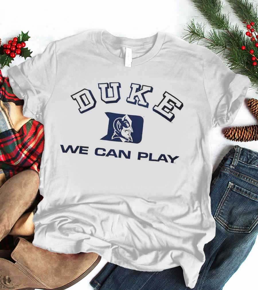 Duke Blue Devils We Can Play T-Shirt