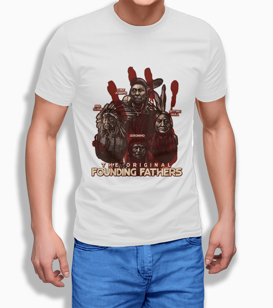 The Original Founding Fathers Chief Joseph Red Cloud Geronimo Sitting Bull T-Shirt