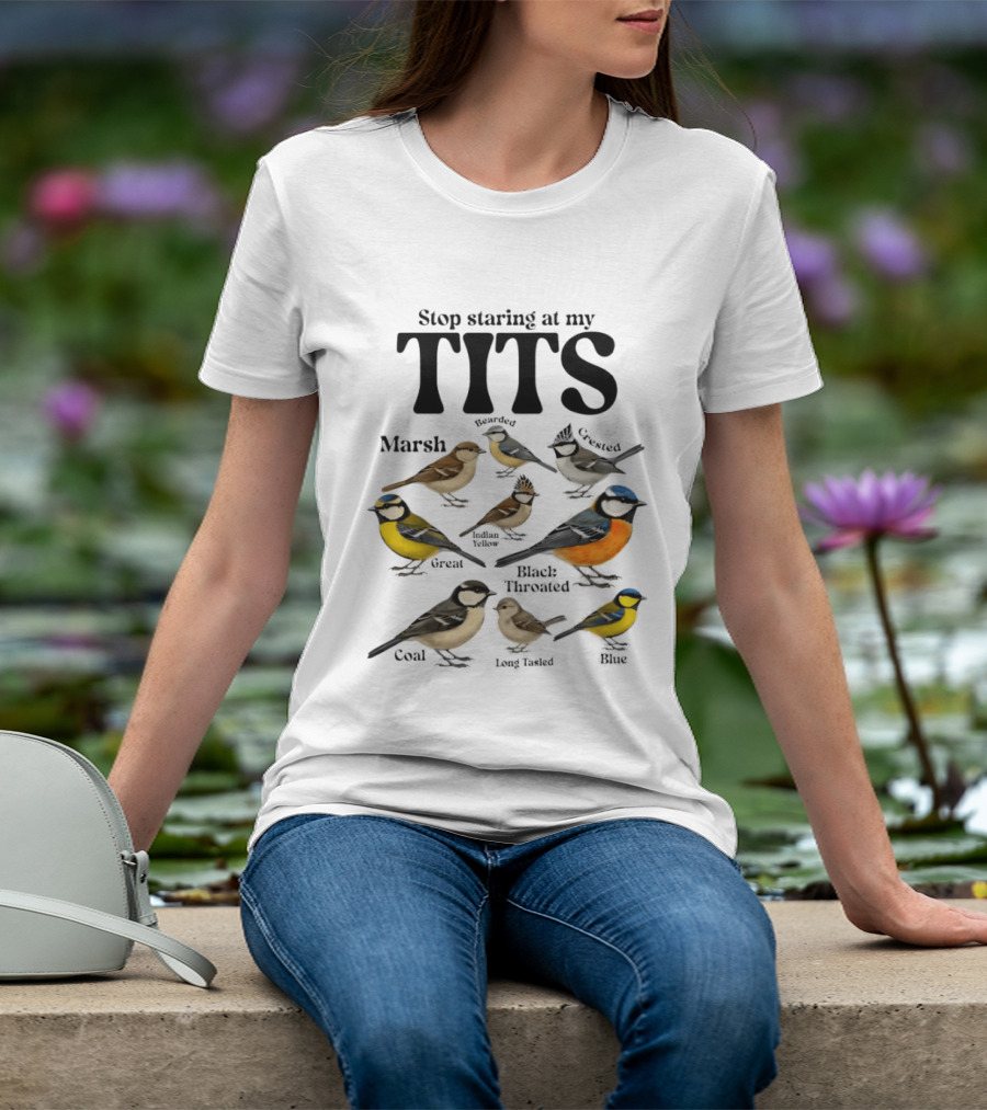 Stop Staring At My Tits Marsh Willow Crested Great Blue Long Tailed Coal Birds T-Shirt