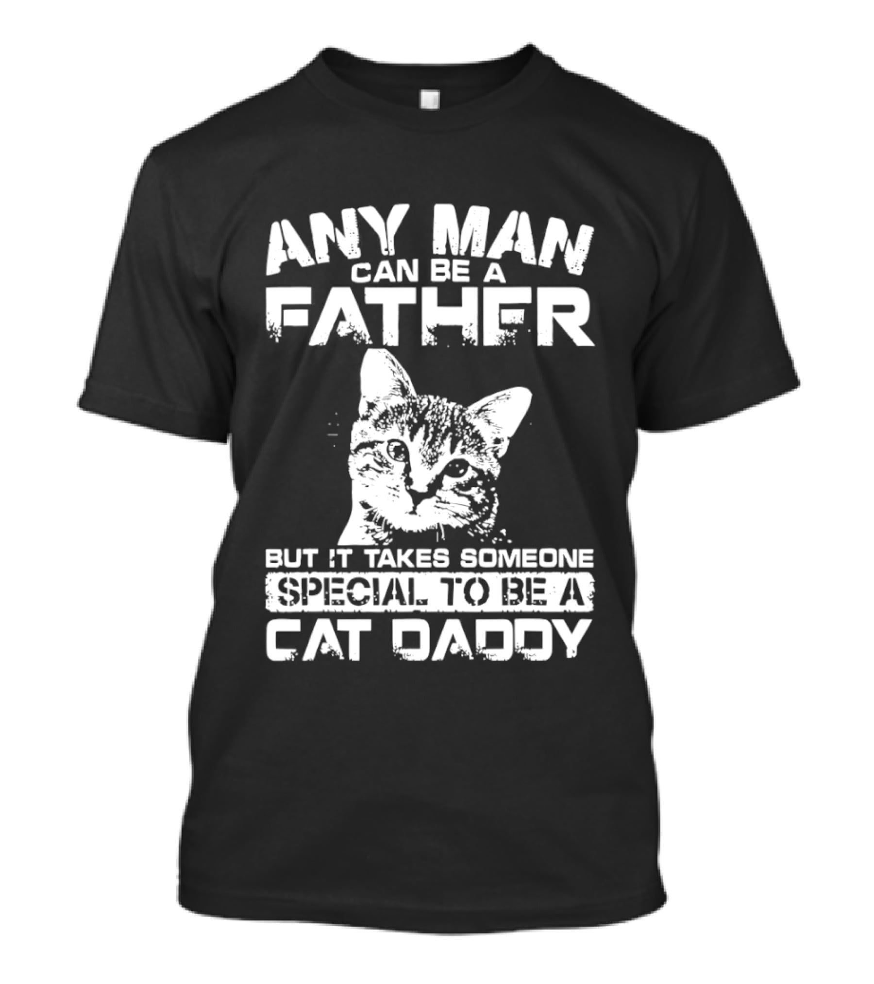 Any Man Can Be A Father But It Takes Someone Special To Be A Cat Daddy T-Shirt