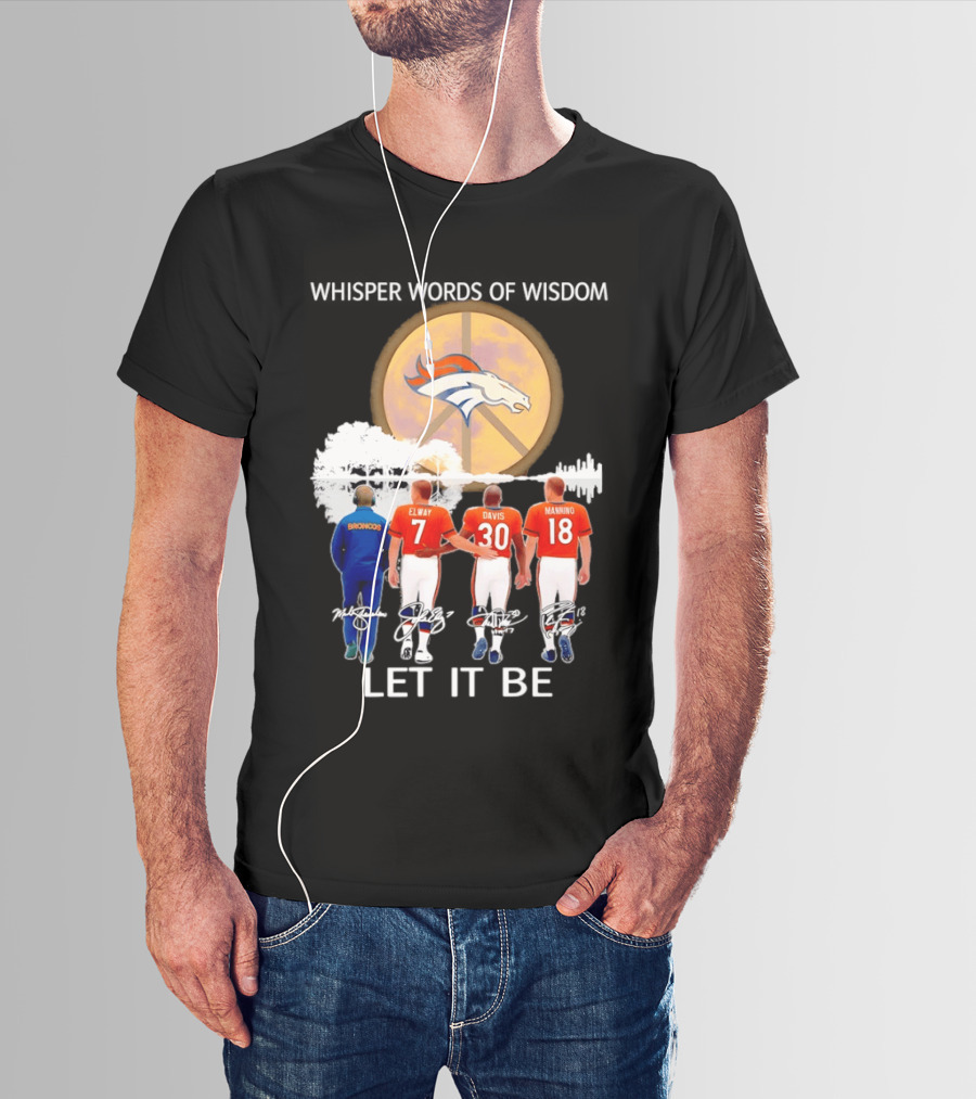 Denver Broncos Whisper Words Of Wisdom Let It Be Peace Logo Elway Davis Manning T-Shirt