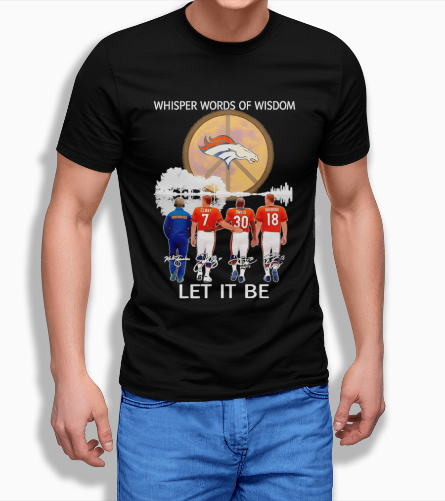 Denver Broncos Whisper Words Of Wisdom Let It Be Peace Logo Elway Davis Manning T-Shirt