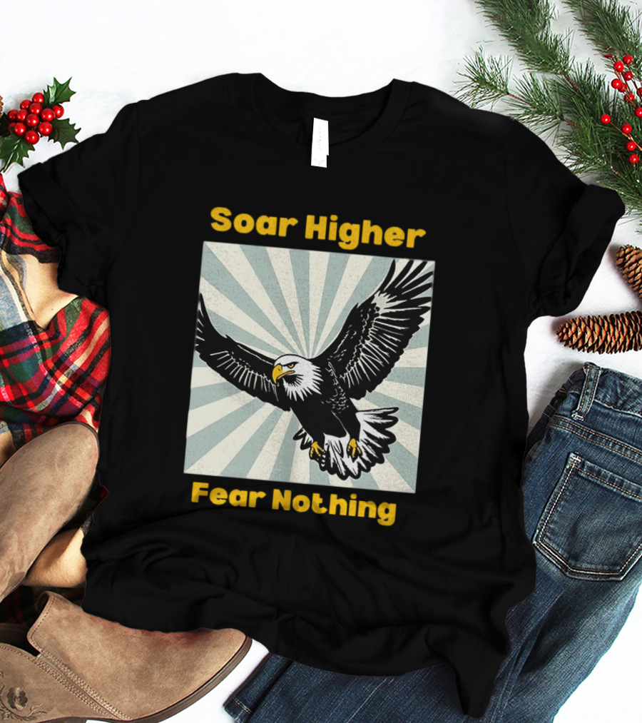 Soar Higher Fear Nothing Eagle T-Shirt