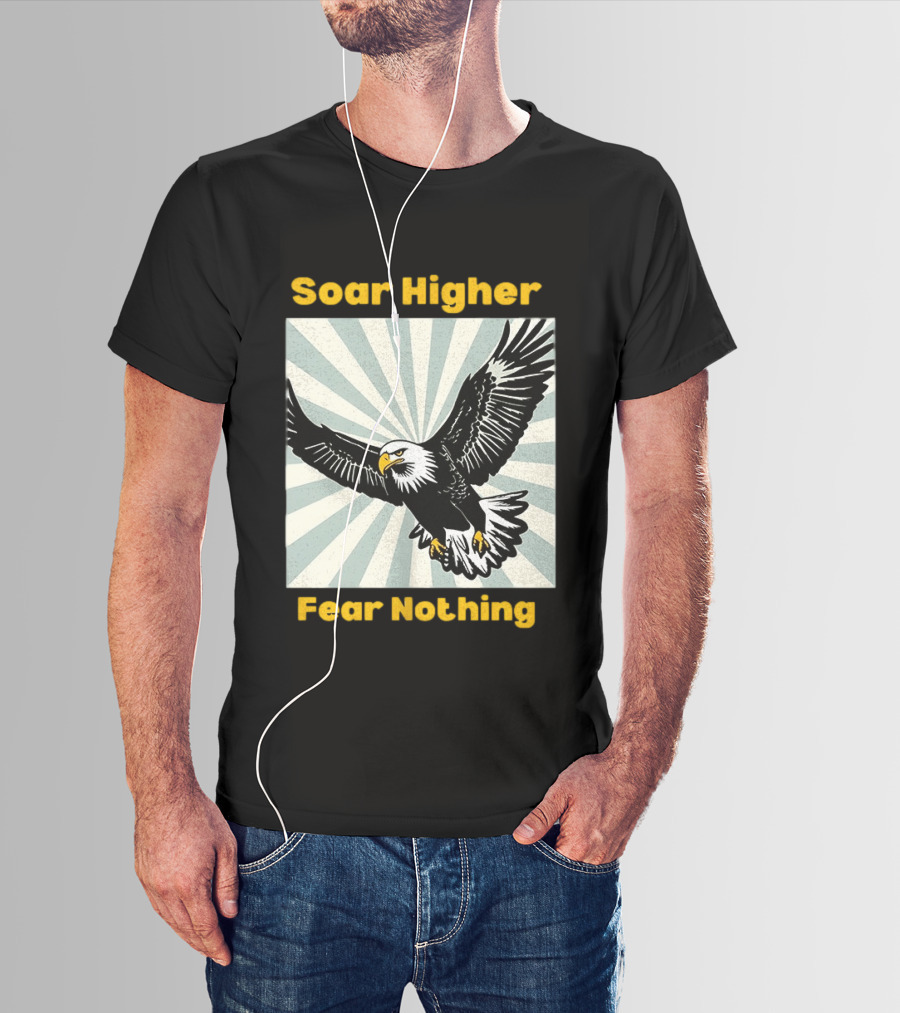Soar Higher Fear Nothing Eagle T-Shirt