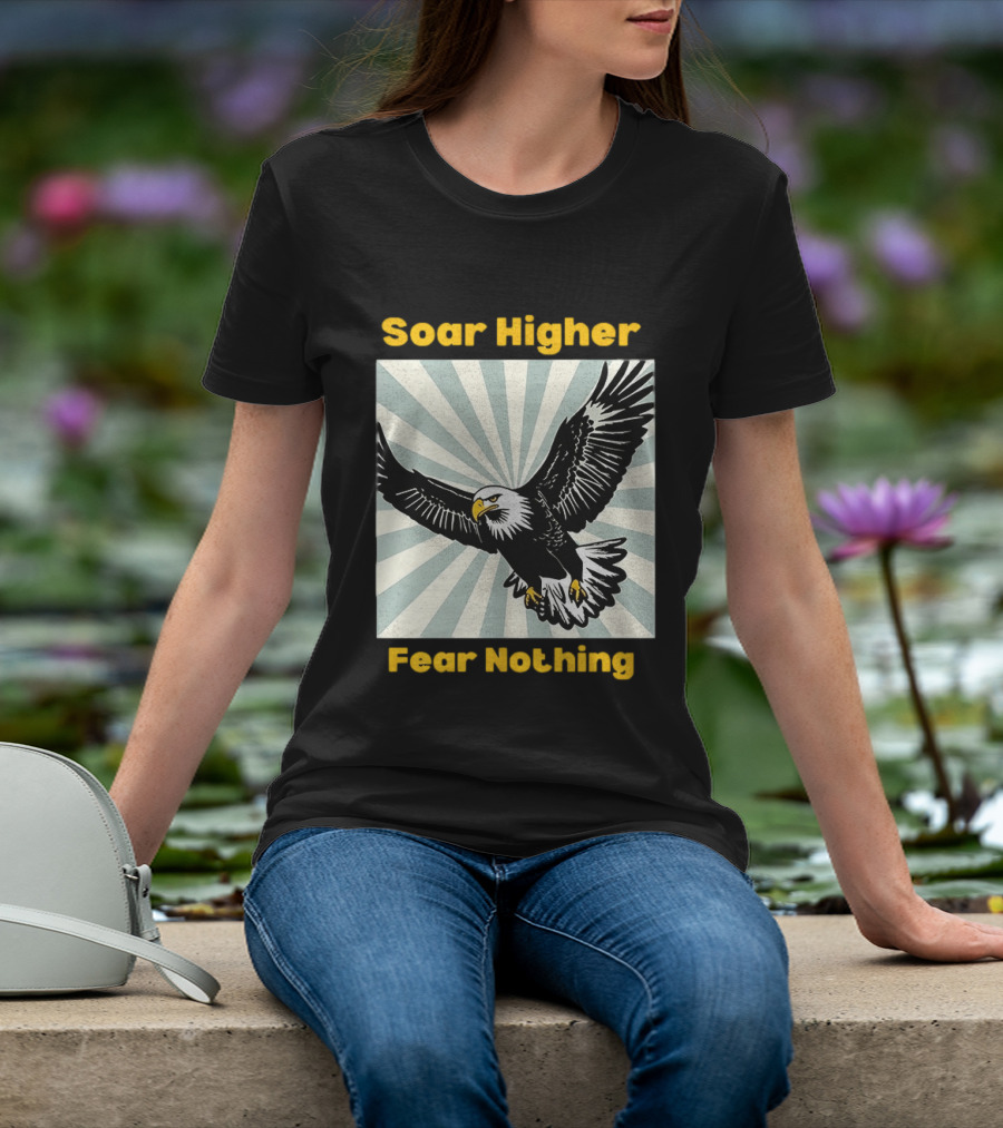 Soar Higher Fear Nothing Eagle T-Shirt