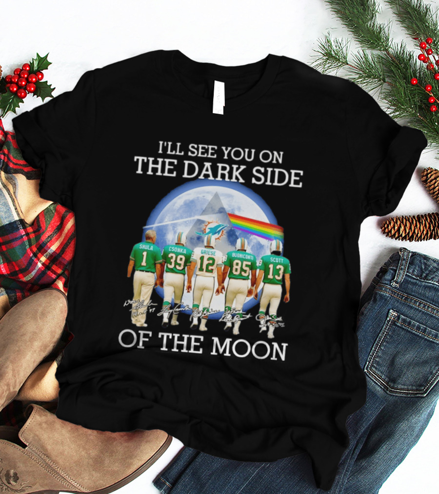 I'll See You On The Dark Side Of The Moon Miami Dolphins Shula Csonka Griese Buoniconti Scott T-Shirt