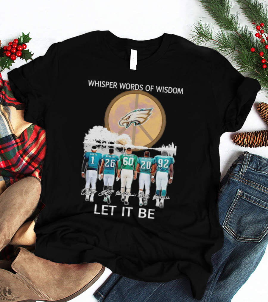 Philadelphia Eagles Hurts Sanders Reggie Cox Dawkins Whisper Words Of Wisdom Let It Be T-Shirt