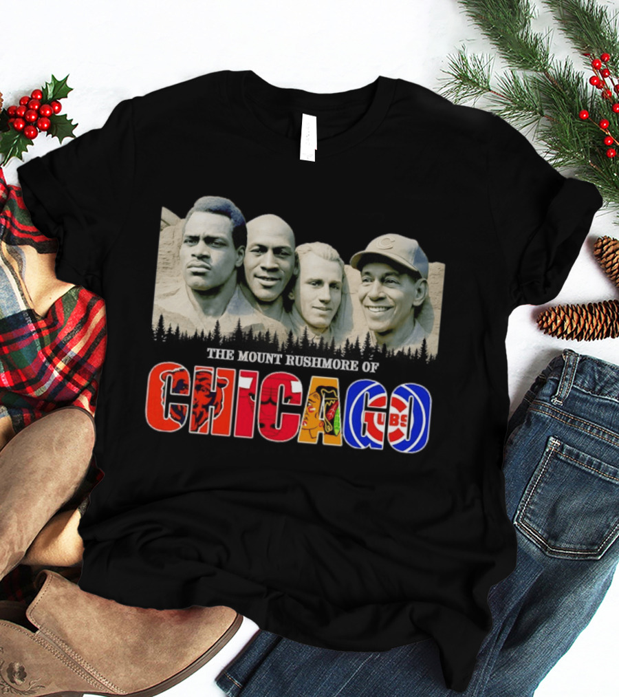 The Mout Rushmore Of Chicago Bears Chicago Bulls Chicago Blackhawks Chicago Cubs T-Shirt