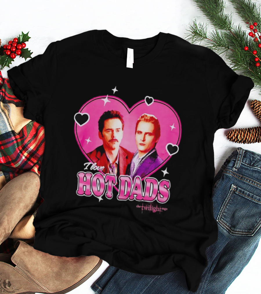 I Love Hot Dads Twilight Saga T-Shirt