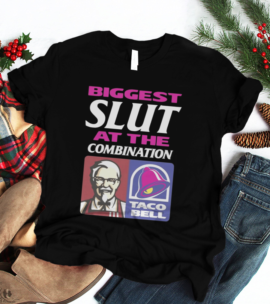 Biggest Slut At The Combination KFC Taco Bell T-Shirt