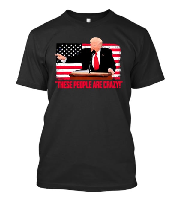 Trump President Pointing These People Are Crazy American Flag T-Shirt