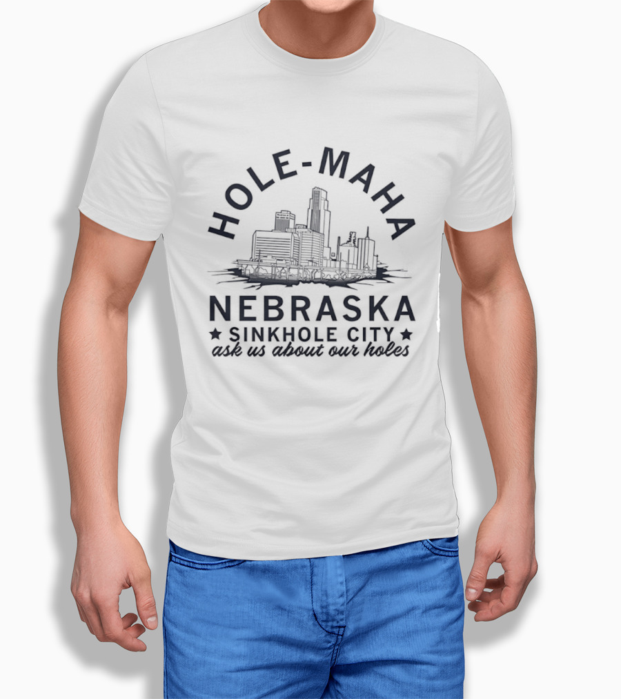Hole Maha Nebraska Sinkhole City Ask Us About Our Holes T-Shirt