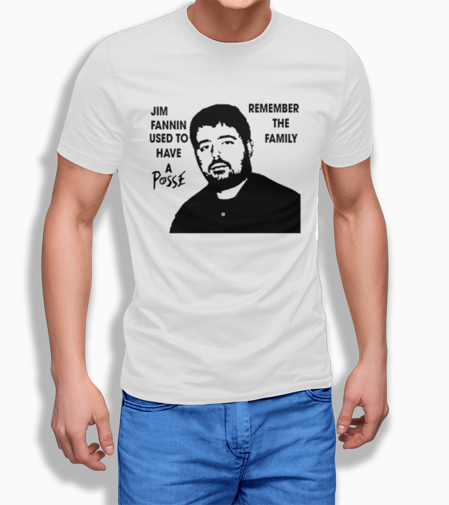 Jim Fannin Used To Have A Posse Remember The Family T-Shirt