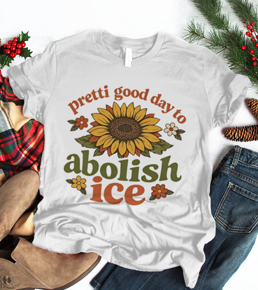 Sunflower Pretti Good Day To Abolish ICE Retro Flower Power T-Shirt