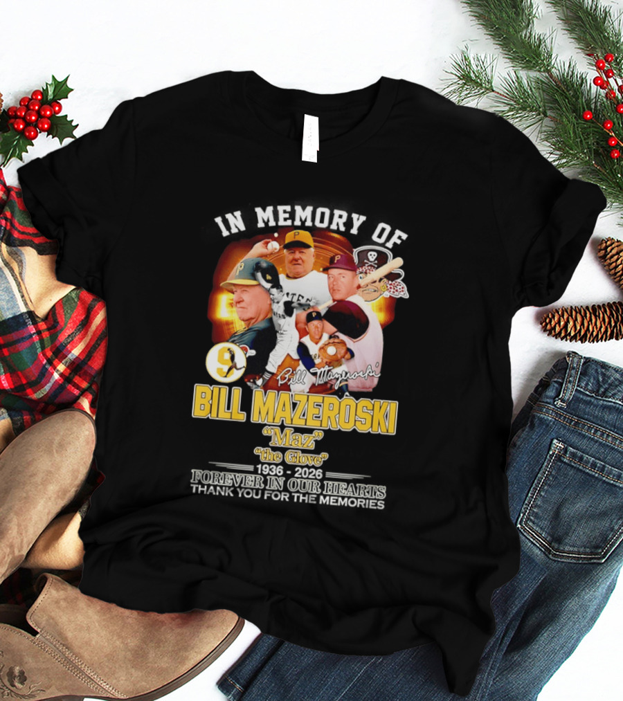 In Memory Forever Bill Mazeroski Maz The Glove Pittsburgh Pirates Legend T-Shirt