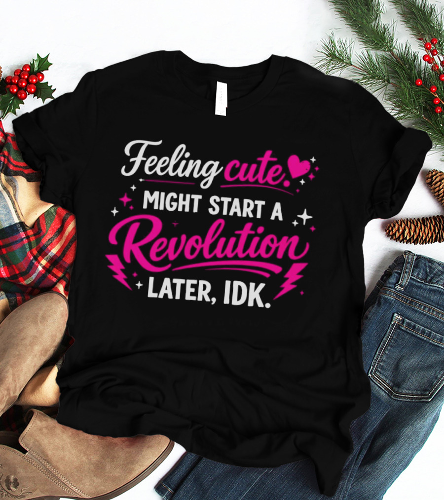 Feeling Cute Might Start A Revolution Later IDK Pink Hearts And Stars T-Shirt