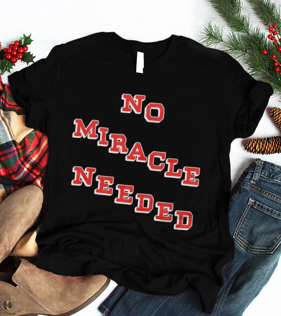 No Miracle Needed T-Shirt