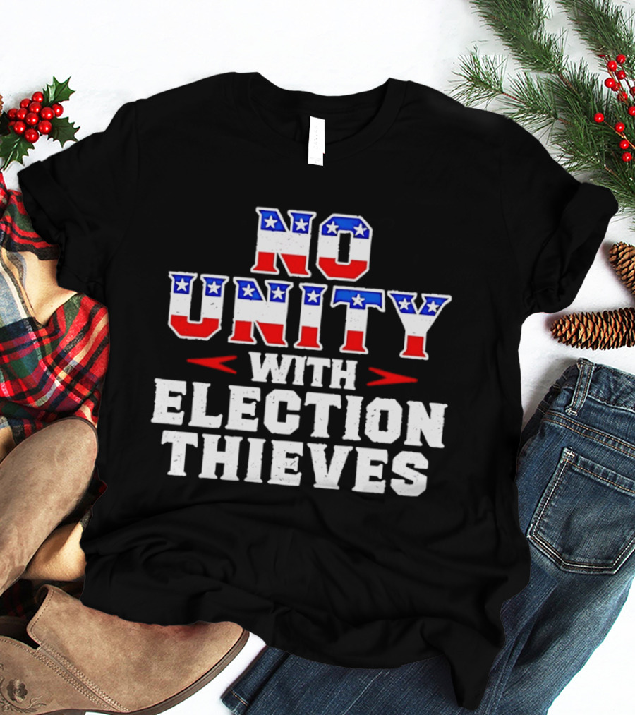 No Unity With Election Thieves Stars And Stripes T-Shirt