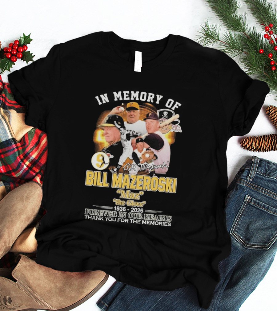 Bill Mazeroski Pittsburgh Pirates Legend Maz The Glove 1936 2026 Thank You For The Memories T-Shirt