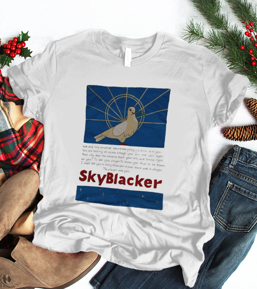 Dove SkyBlacker We Are The Universe We Are Everything You Think Isn't You T-Shirt