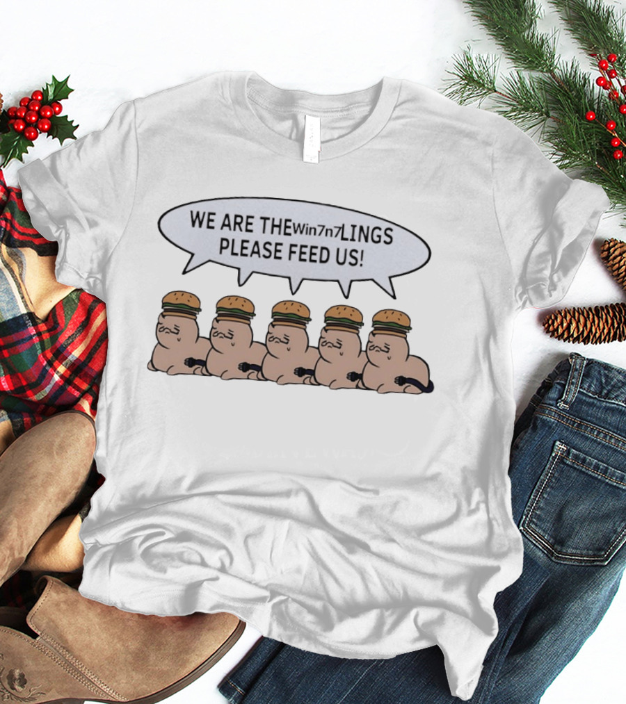 We Are The Win7n7lings Please Feed Us Hamburgers T-Shirt