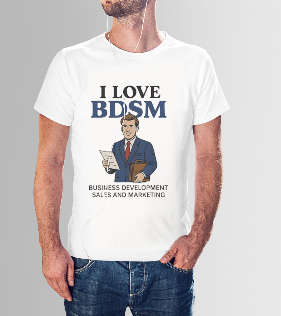 I Love BDSM Business Development Sales And Marketing CEO Suit Briefcase T-Shirt