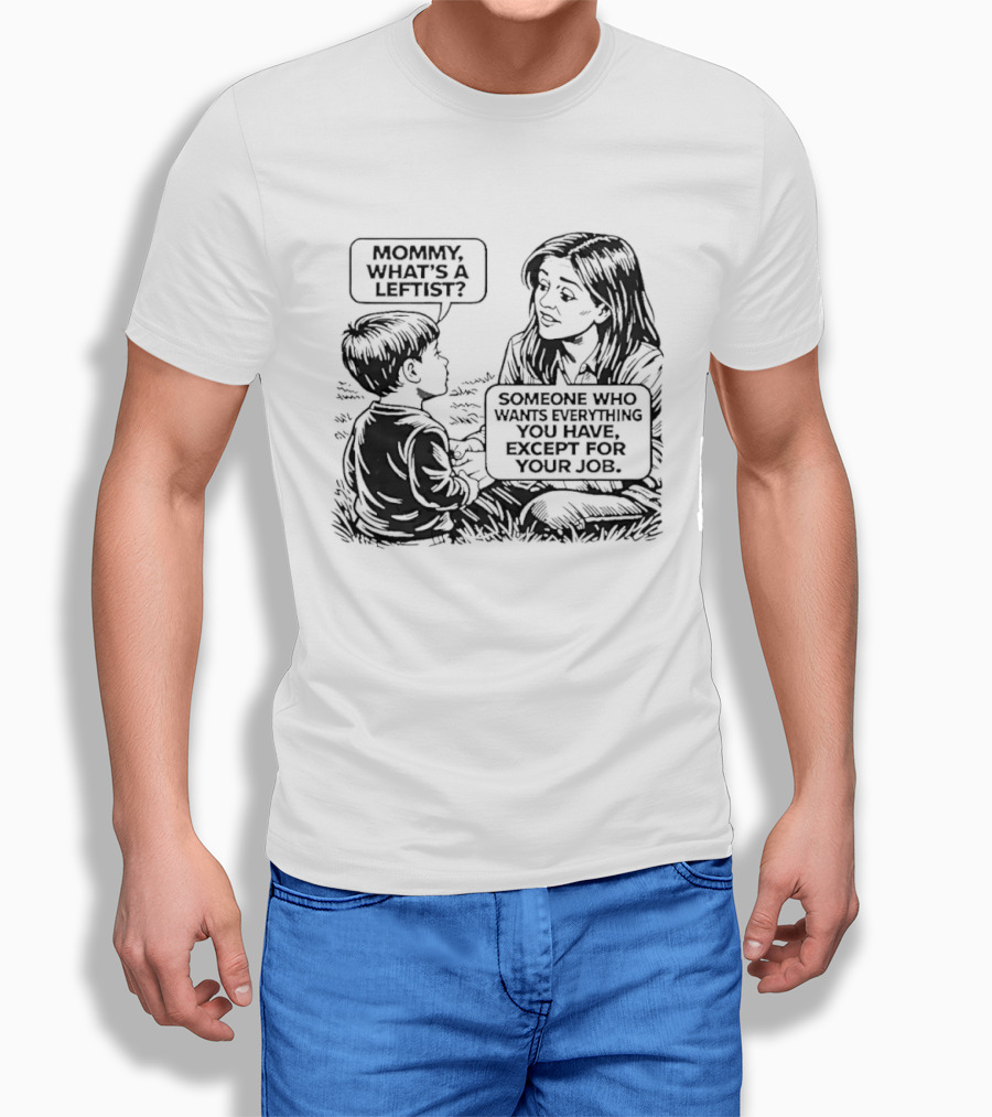 Mommy What's A Leftist Someone Who Wants Everything You Have Except For Your Job Retro Comic T-Shirt