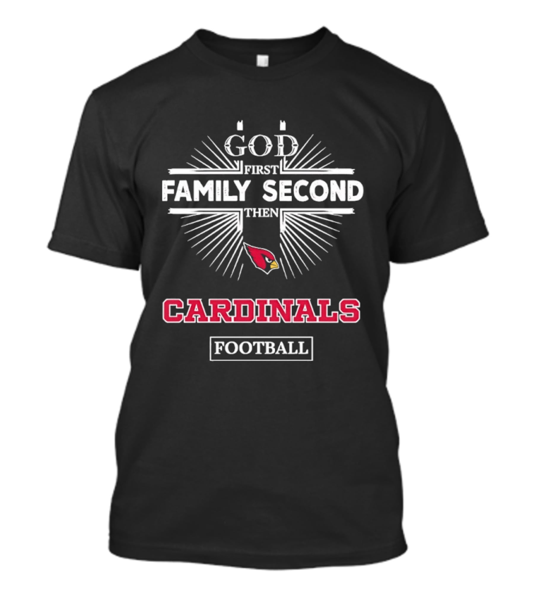 God First Family Second Then Cardinals Football Arizona T-Shirt