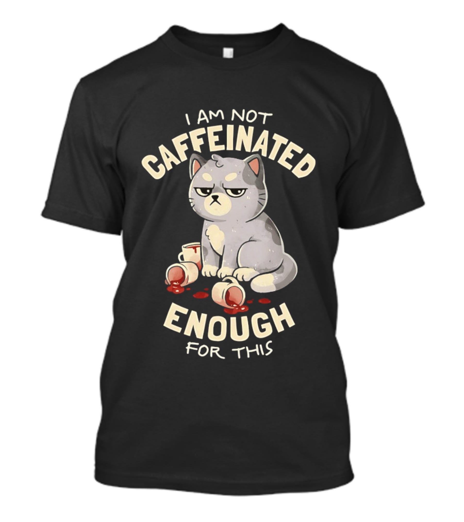 I'm Not Caffeinated Enough For This Grumpy Cat Coffee Cups T-Shirt