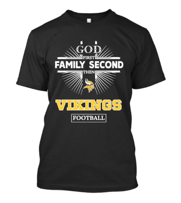 Minnesota Vikings God First Family Second Then Vikings Football NFL Fan Gear T-Shirt