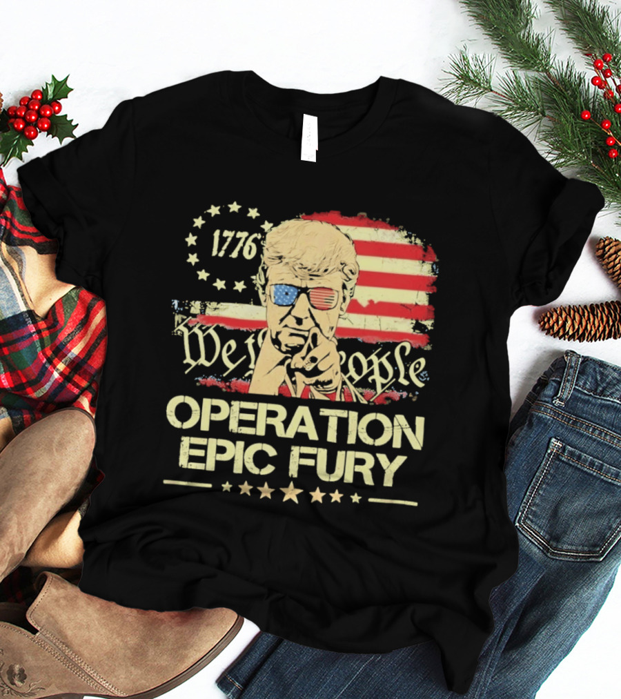 Operation Epic Fury 1776 We The People Trump T-Shirt