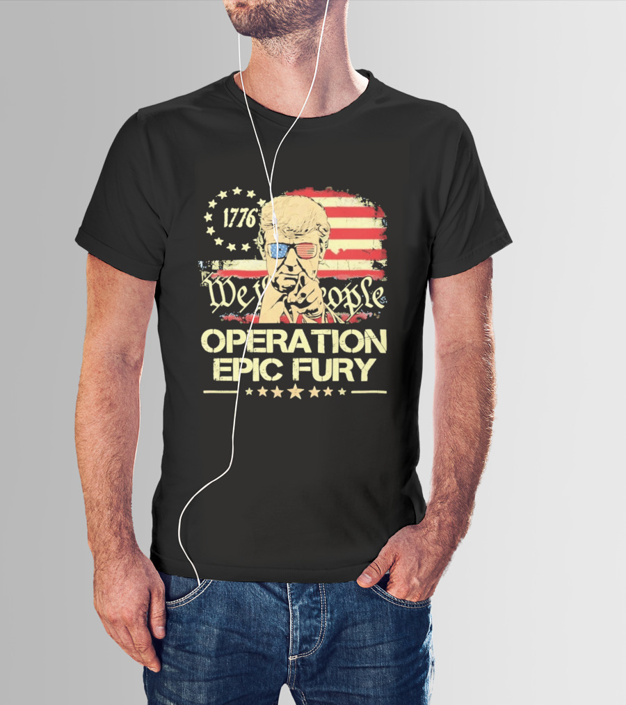 Operation Epic Fury 1776 We The People Trump T-Shirt