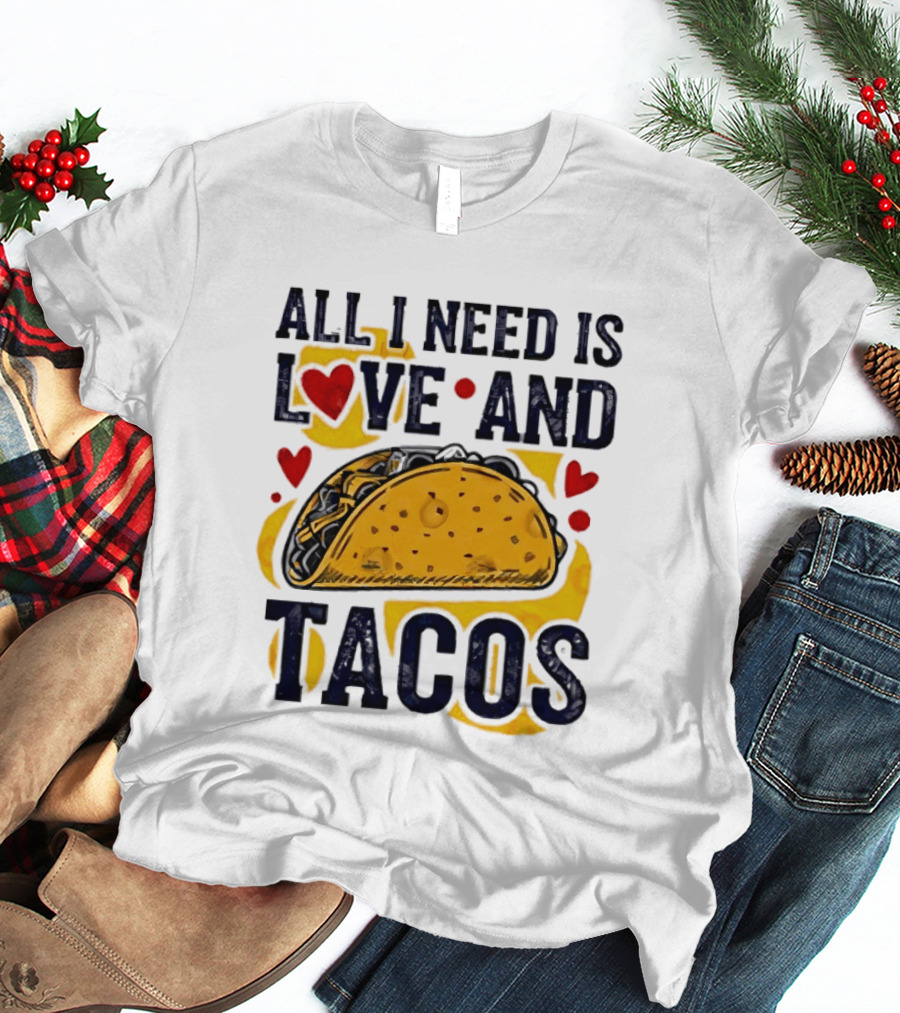 All I Need Is Love And Tacos Heart Design With Taco T-Shirt
