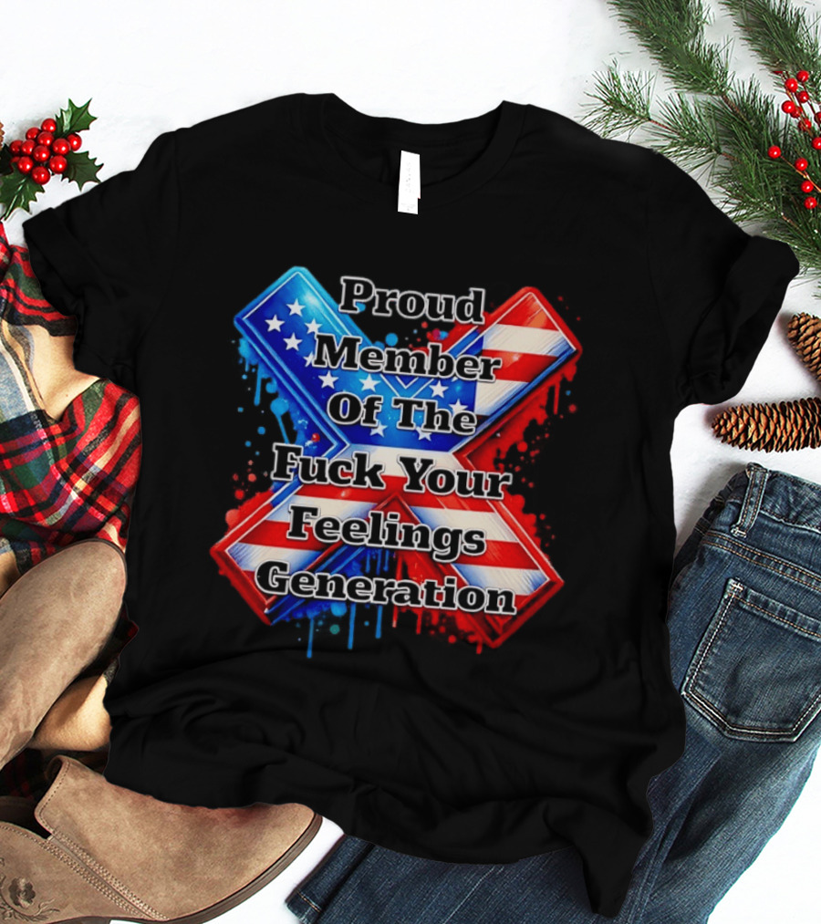 Proud Member Of The Fuck Your Feelings Generation X USA Flag Stars And Stripes T-Shirt