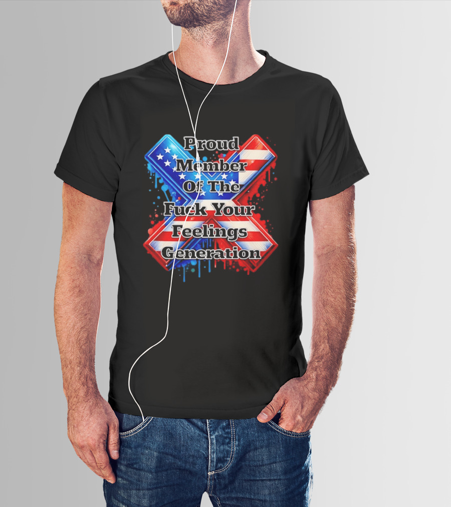 Proud Member Of The Fuck Your Feelings Generation X USA Flag Stars And Stripes T-Shirt