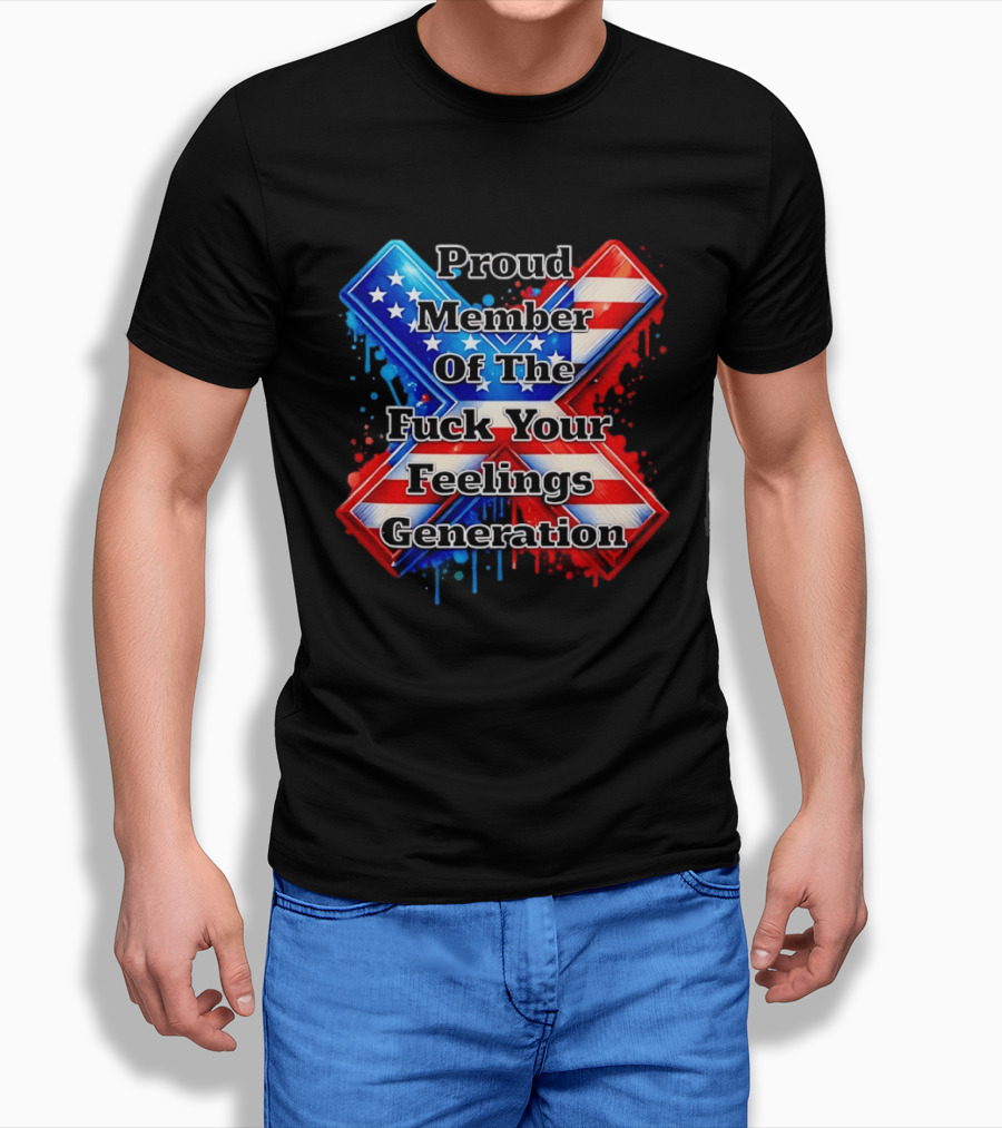 Proud Member Of The Fuck Your Feelings Generation X USA Flag Stars And Stripes T-Shirt
