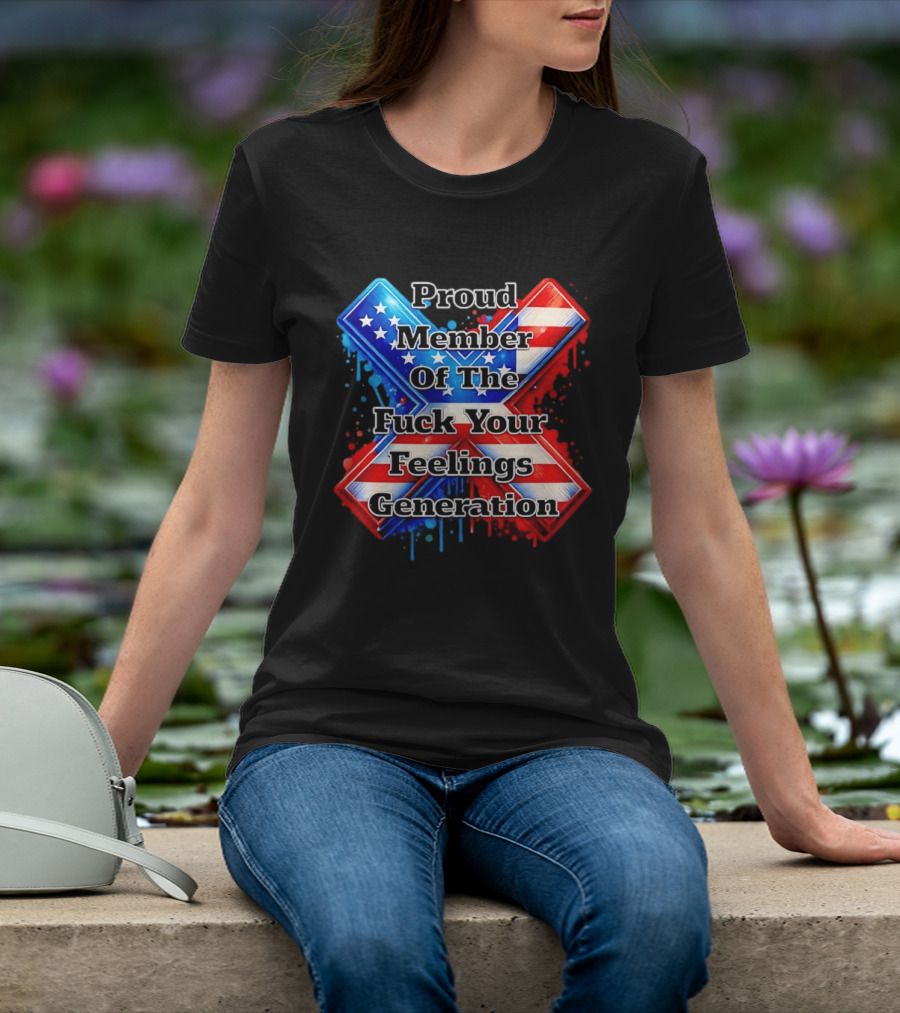Proud Member Of The Fuck Your Feelings Generation X USA Flag Stars And Stripes T-Shirt