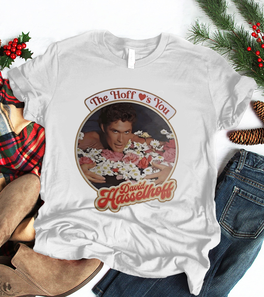 The Hoff Loves You David Hasselhoff Surrounded By Flowers T-Shirt