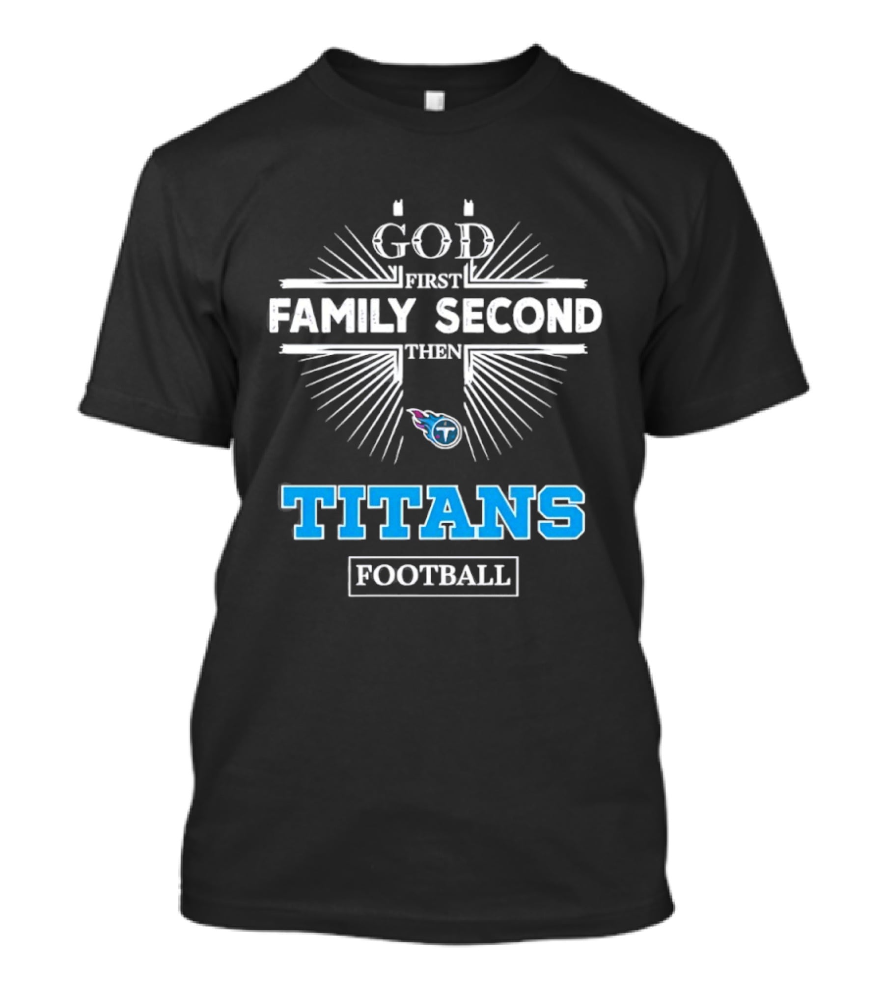 God First Family Second Then Titans Football Tennessee T-Shirt