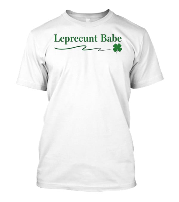 Leprecunt Babe Shamrock St Patrick's Day T-Shirt