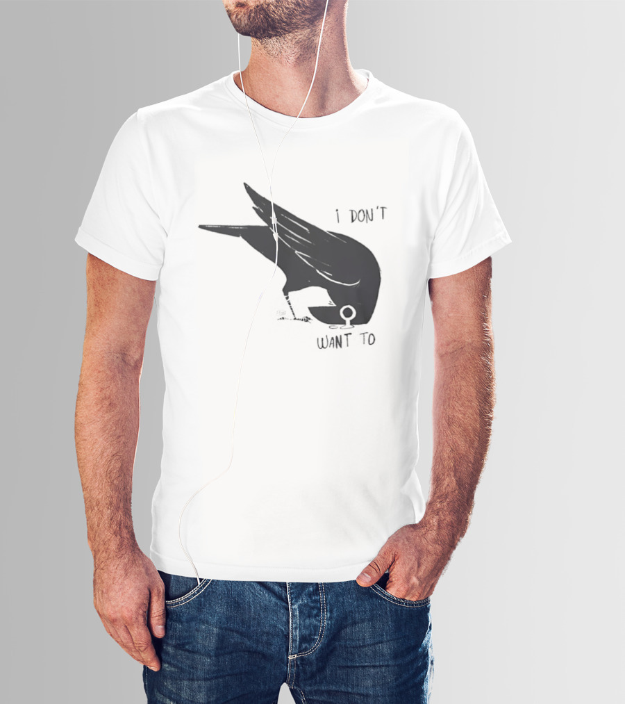 Raven I Don't Want To T-Shirt