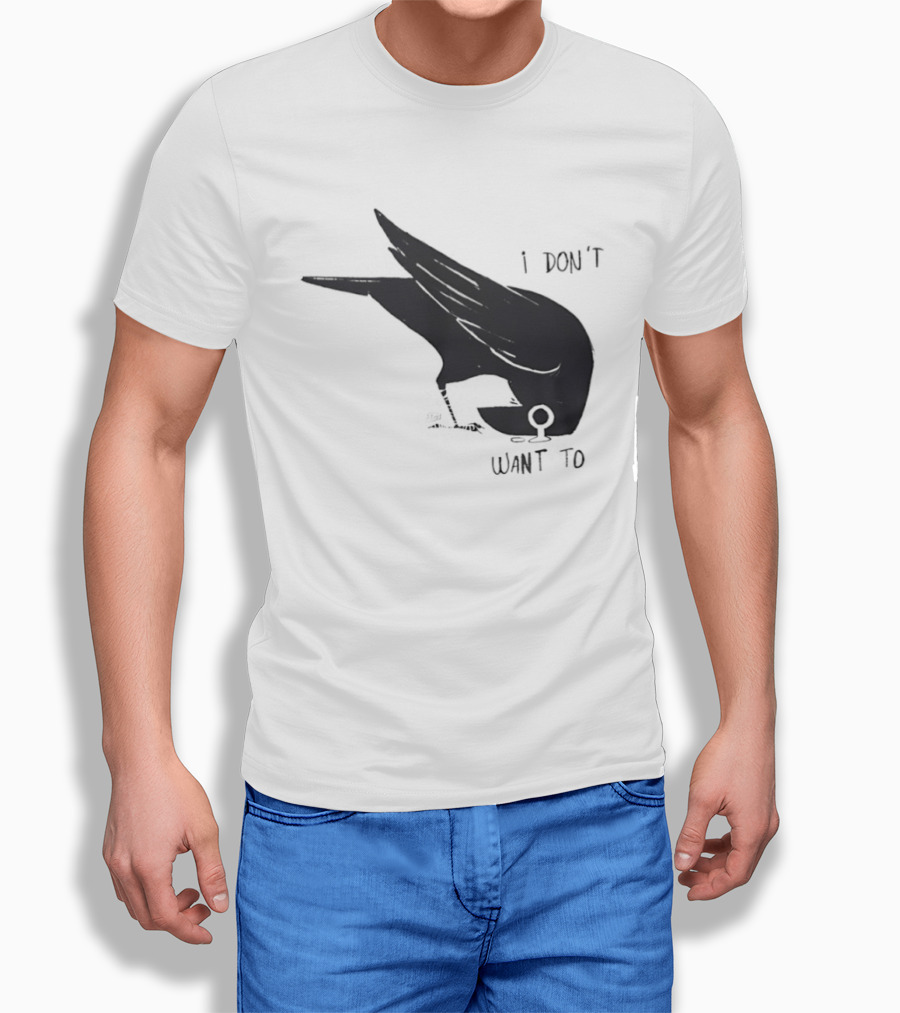 Raven I Don't Want To T-Shirt
