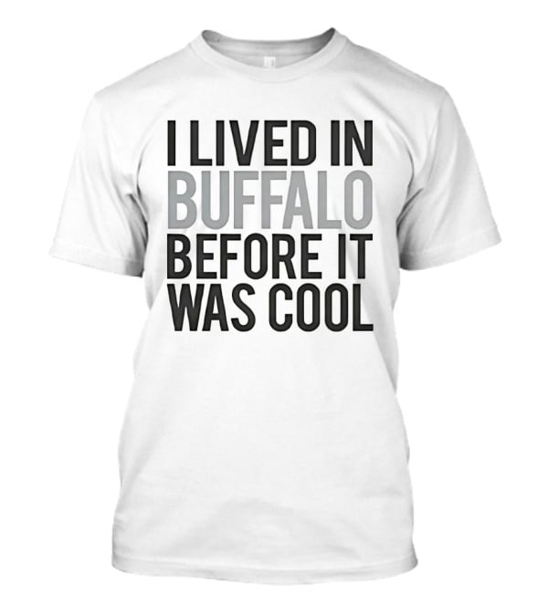 Buffalo Nostalgia I Lived In Buffalo Before It Was T-Shirt