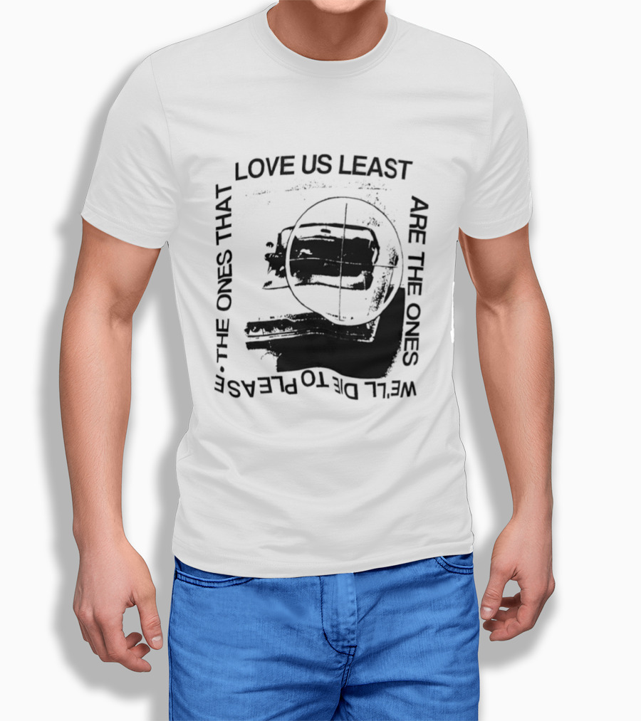 Love Us Least Ones We'll Die To Please Target T-Shirt