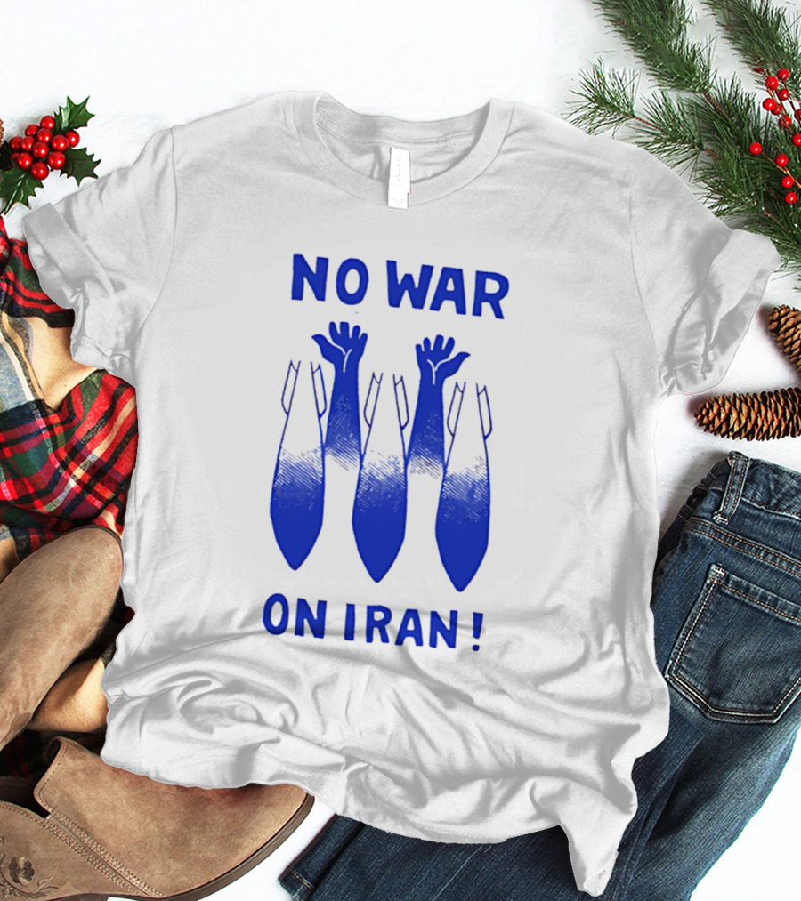 NO WAR ON IRAN Bombs And Raised Hands T-Shirt