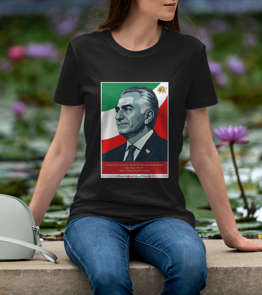 Global Day Of Action In Solidarity Iran Reza Pahlavi Feb 14 Major Cities T-Shirt