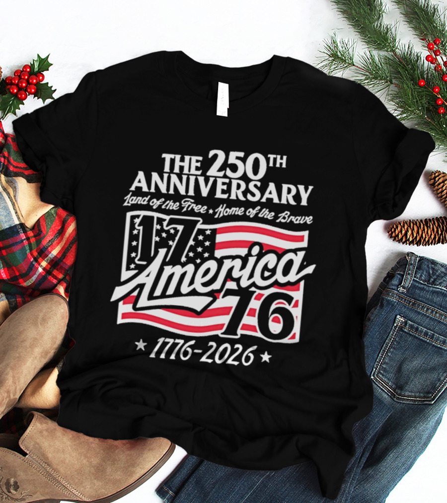 The 250th Anniversary 1776 America Land Of The Free Home Of The Brave 1776 2026 T-Shirt